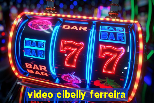 video cibelly ferreira